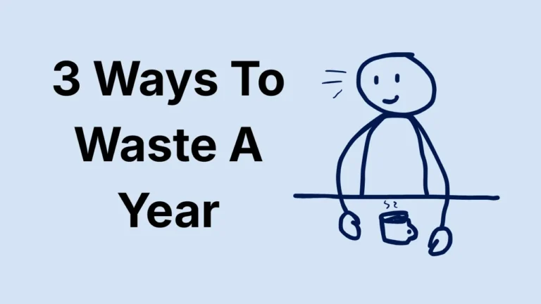 3 Ways To Waste A Year thumbnail with a simple doodle character sitting at a desk with a coffee cup on a light blue background.
