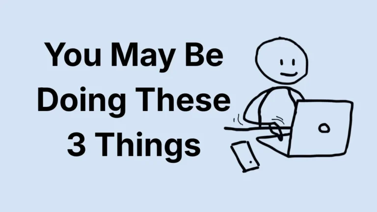 You May Be Doing These 3 Things thumbnail featuring a simple doodle character working on a laptop with a smartphone on the desk, representing productivity and focus.